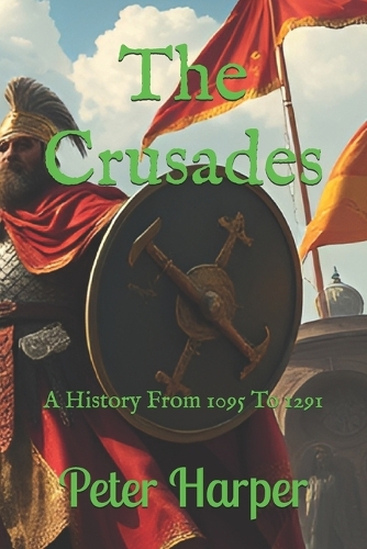 The Crusades: A History From 1095 To 1291