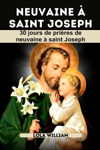 NEUVaine À SAINT JOSEPH: 30 jours de prières de neuvaine à Saint-Joseph