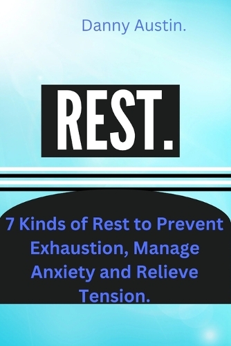 Rest: 7 Kinds of Rest to Prevent Exhaustion, Manage Anxiety and Relieve Tension.