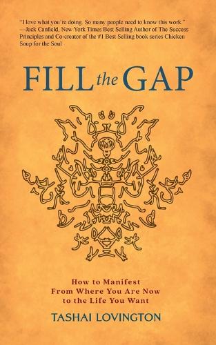 Fill The Gap: How To Manifest From Where You Are Now To The Life You Want(1 Super Manifestor)