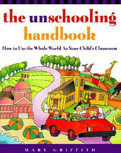 The Unschooling Handbook