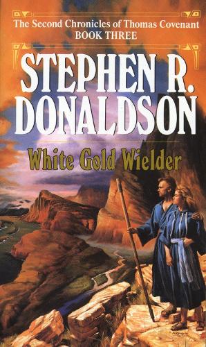 White Gold Wielder: (3 The Second Chronicles: Thomas Covenant the Unbeliever)