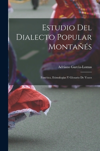 Estudio del Dialecto Popular Montañés: Fonética, Etimologias y Glosario de Voces