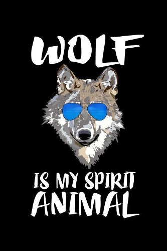 Wolf Is My Spirit Animal