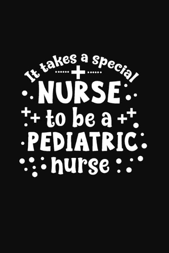 It Takes a Special Nurse to be a Pediatric Nurse
