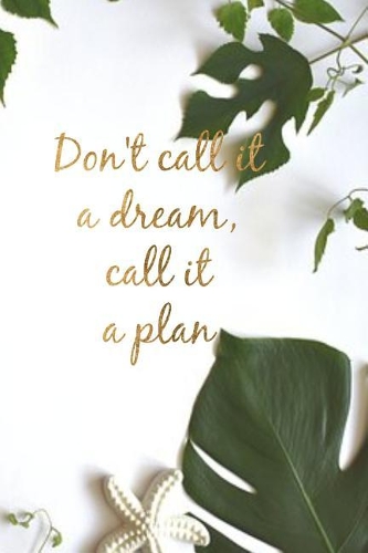 Don't Call It a Dream, Call It a Plan: Positive Thinking Slogan Notebook Homework Book Notepad Notebook Composition Jotter and Journal Diary Planner Gift