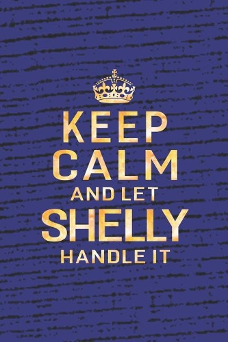 Keep Calm and Let Shelly Handle It