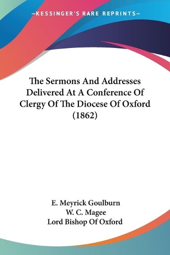 The Sermons And Addresses Delivered At A Conference Of Clergy Of The Diocese Of Oxford (1862): (English)