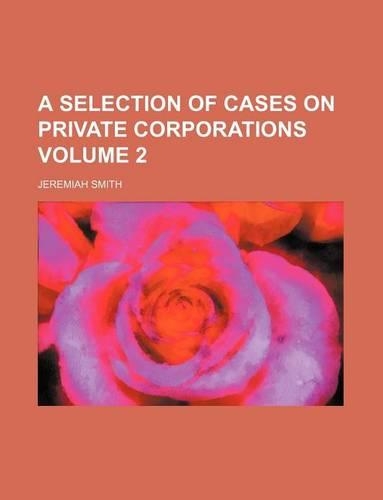 A Selection of Cases on Private Corporations Volume 2