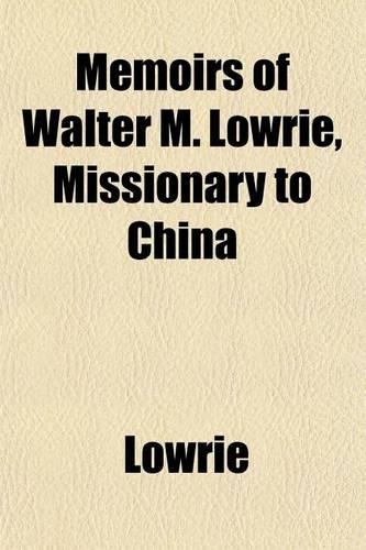 Memoirs of Walter M. Lowrie, Missionary to China