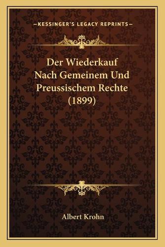 Der Wiederkauf Nach Gemeinem Und Preussischem Rechte (1899)
