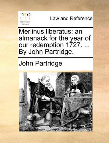 Merlinus Liberatus: An Almanack for the Year of Our Redemption 1727. ... by John Partridge.(English)