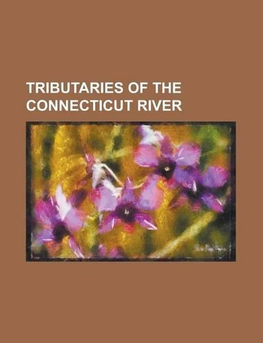Tributaries of the Connecticut River: Ammonoosuc River, Ashuelot River, Blackledge River, Black River (Connecticut River), Blow-Me-Down Brook, Burnshi(English)