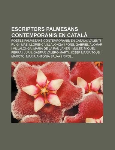 Escriptors Palmesans Contemporanis En Catala: Poetes Palmesans Contemporanis En Catala, Valenti Puig I Mas, Llorenc Villalonga I Pons(Catalan)