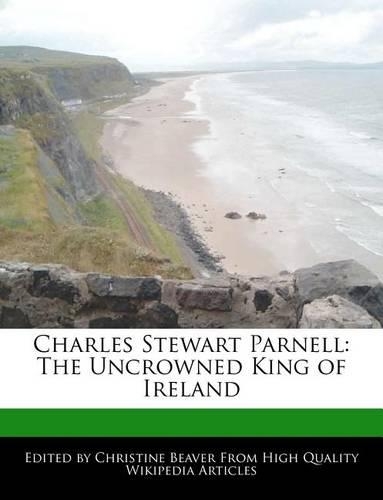 Charles Stewart Parnell: The Uncrowned King of Ireland(English)