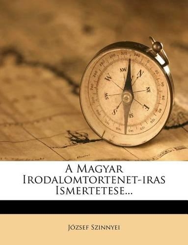 A Magyar Irodalomtortenet-Iras Ismertetese...