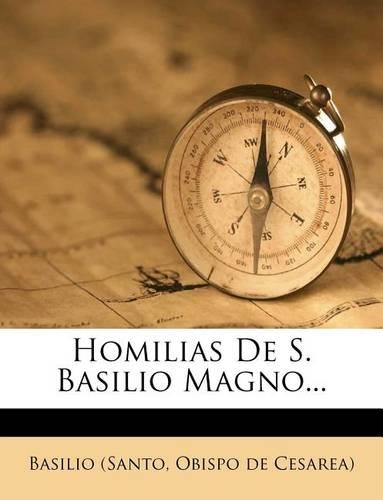 Homilias De S. Basilio Magno...: (Spanish)
