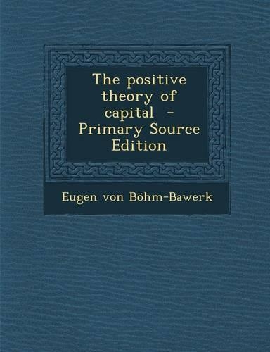 The Positive Theory of Capital - Primary Source Edition: (English)