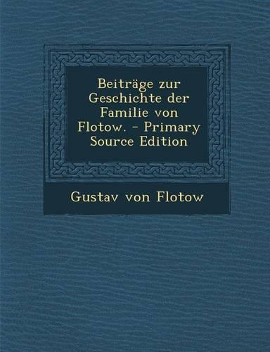 Beitrage Zur Geschichte Der Familie Von Flotow. - Primary Source Edition