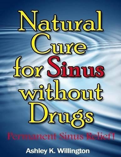 Natural Cure for Sinus Without Drugs: Permanent Sinus Relief!