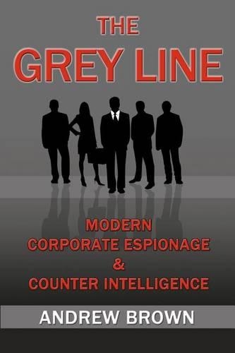 The Grey Line: Modern Corporate Espionage and Counterintelligence(English)