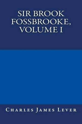 Sir Brook Fossbrooke, Volume I