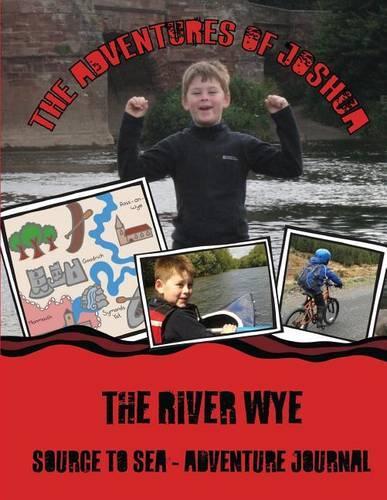 The River Wye: Source to Sea: Adventure Journal(Adventures of Joshua)