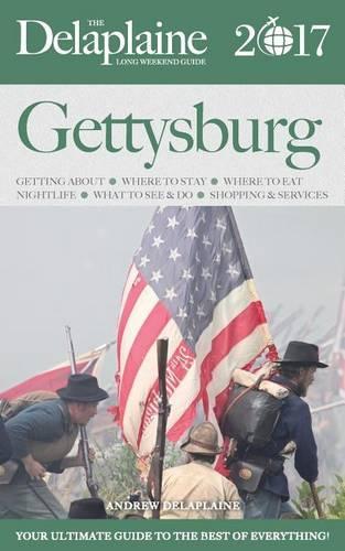 Gettysburg - The Delaplaine 2017 Long Weekend Guide: (English)