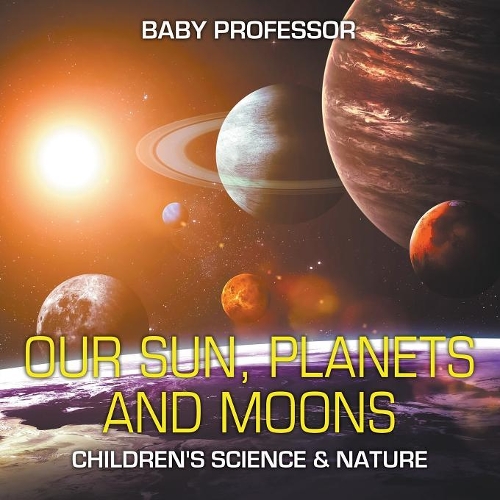 Our Sun, Planets and Moons Children's Science & Nature