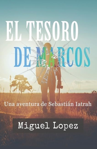 El Tesoro de Marcos: (1 Una Aventura de Sebastián Iatrah)