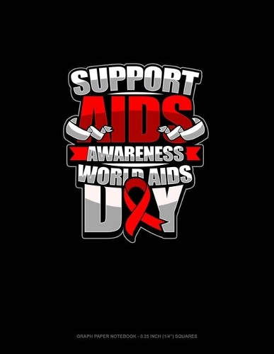 Support AIDS Awareness World AIDS Day: Graph Paper Notebook - 0.25 Inch (1/4") Squares(411 Graph Paper Notebook - 0.25 Inch (1/4") Squares)
