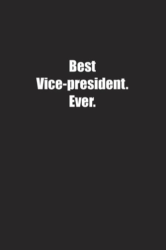 Best Vice-president. Ever.: Lined notebook