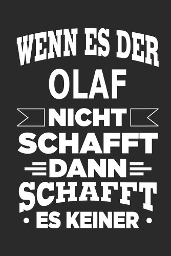 Wenn es der Olaf nicht schafft, dann schafft es: Notizbuch mit 110 linierten Seiten, ideal als Geschenk, Nutzung auch als Dekoration möglich