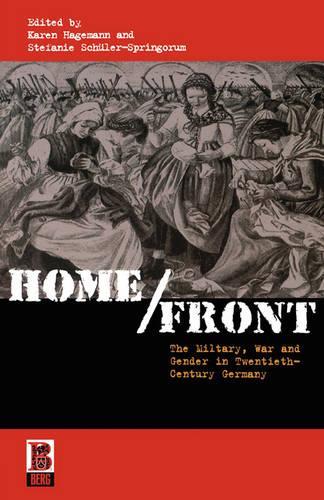 Home/Front: The Military, War and Gender in Twentieth-Century Germany