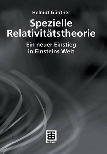 Spezielle Relativitätstheorie: Ein Neuer Einstieg in Einsteins Welt(German)