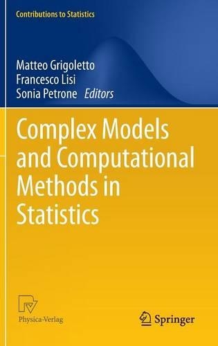 Complex Models and Computational Methods in Statistics: (Contributions to Statistics)