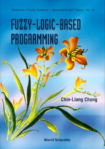 Fuzzy-logic-based Programming: (15 Advances In Fuzzy Systems-applications And Theory)