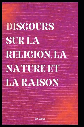 Discours sur la religion, la nature et la raison