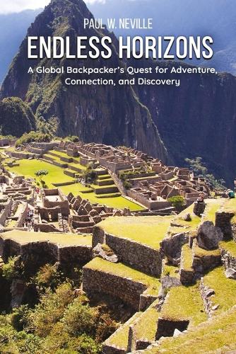 Endless Horizons: A Global Backpacker's Quest for Adventure, Connection, and Discovery