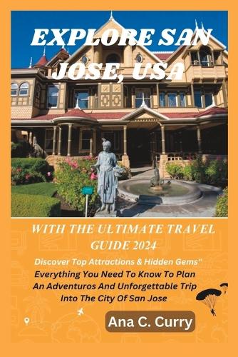 Explore San Jose with the Ultimate Travel Guide 2024