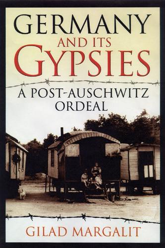 Germany and Its Gypsies: A Post-Auschwitz Ordeal(English)