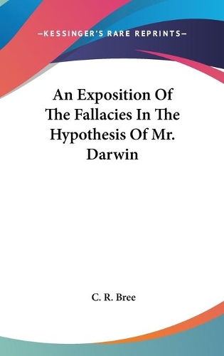 An Exposition Of The Fallacies In The Hypothesis Of Mr. Darwin