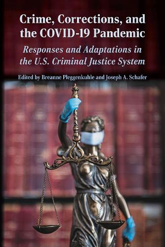 Crime, Corrections, and the COVID-19 Pandemic: Responses and Adaptations in the Us Criminal Justice System