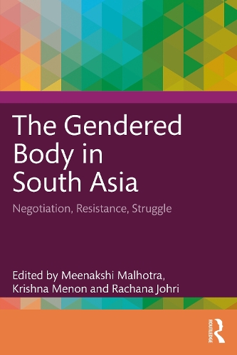 The Gendered Body in South Asia: Negotiation, Resistance, Struggle