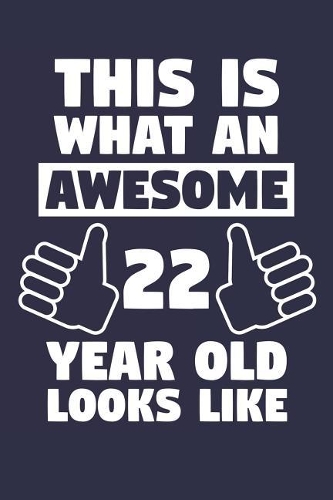 Blank Lined Journal, Notebook, Diary, Planner - This Is What An Awesome 22 Year Old Looks Like - 22nd Birthday Gift