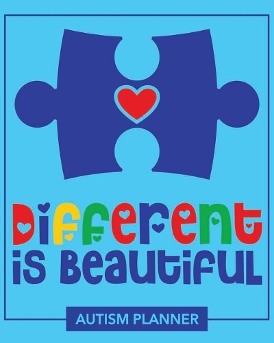 Autism Planner: Different Is Beautiful: An Autism Journal For Parents, Caretakers and Family To Journal and Track Weekly Progress, Goals, Accomplishments and Develo