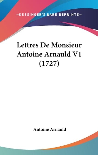 Lettres De Monsieur Antoine Arnauld V1 (1727): (English)
