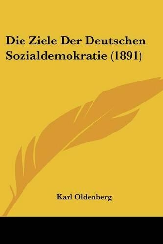 Die Ziele Der Deutschen Sozialdemokratie (1891): (German)