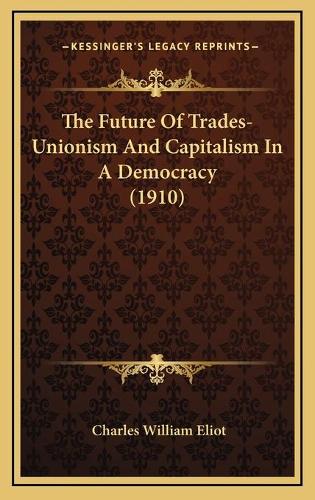 The Future Of Trades-Unionism And Capitalism In A Democracy (1910)