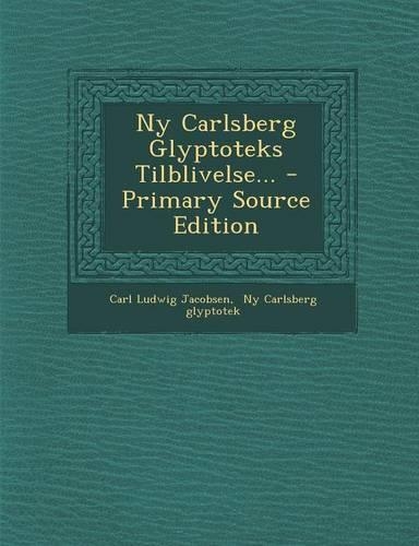 NY Carlsberg Glyptoteks Tilblivelse... - Primary Source Edition